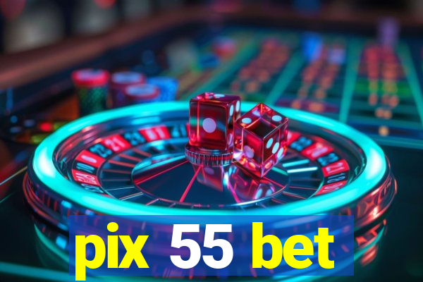 pix 55 bet